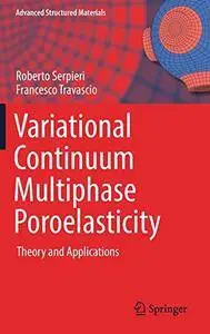 Variational Continuum Multiphase Poroelasticity: Theory and Applications (Advanced Structured Materials)