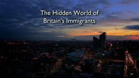 BBC - The Hidden World of Britain's Immigrants (2014)