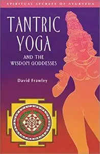 Tantric Yoga and the Wisdom Goddesses