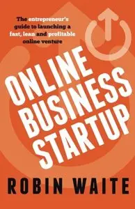 Online Business Startup: The entrepreneur's guide to launching a fast, lean and profitable online venture