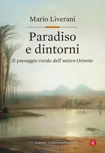 Mario Liverani - Paradiso e dintorni. Il paesaggio rurale dell'antico Oriente