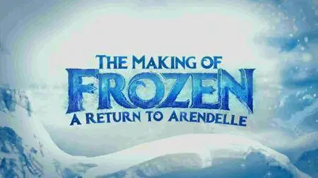 The Making of Frozen: A Return to Arendelle (2016)