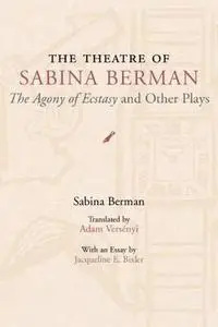 The Theatre of Sabina Berman: The Agony of Ecstasy and Other Plays (Theater in the Americas)