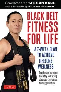 «Black Belt Fitness for Life» by Grandmaster Tae Sun Kang