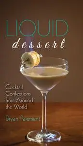 Liquid Dessert: Cocktail Confections from Around the World