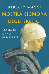 Alberto Maggi - Nostra Signora degli eretici. Storia di Maria di Nazaret (2016)