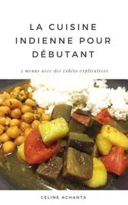 Céline Achanta, "La cuisine indienne pour débutant"