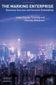 Jean-Claude Thoenig, Charles Waldman - Marking Enterprise: Business Success and Societal Embedding