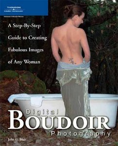 John G. Blair,"Digital Boudoir Photography: A Step-By-Step Guide to Creating Fabulous Images of Any Woman" [repost]