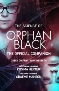 «The Science of Orphan Black» by Nina Nesseth,Cosima Herter,Casey Griffin,Graeme Manson