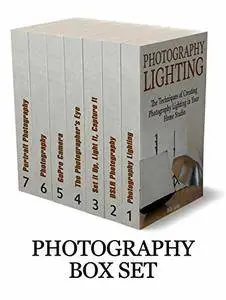 Photography Box Set: Photography Box Set: Learn Advanced Photography Techniques for Creating Unique Photos