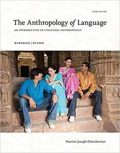 The Anthropology of Language: An Introduction to Linguistic Anthropology Workbook/Reader, 3rd Edition