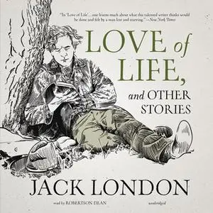 «Love of Life, and Other Stories» by Jack London