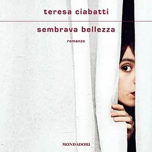 «Sembrava bellezza» by Teresa Ciabatti