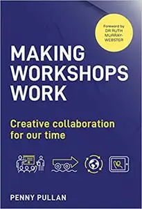 Making Workshops Work: Creative collaboration for our time