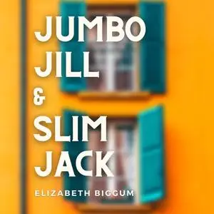 «Jumbo Jill and Slim Jack» by Elizabeth Biggum