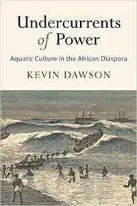 Undercurrents of Power: Aquatic Culture in the African Diaspora