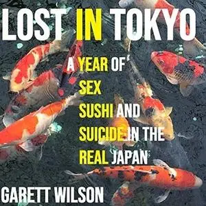 Lost in Tokyo: A Year of Sex, Sushi, and Suicide in the Real Japan