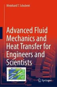 Advanced Fluid Mechanics and Heat Transfer for Engineers and Scientists (Repost)