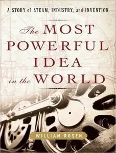The Most Powerful Idea in the World: A Story of Steam, Industry, and Invention (Audiobook) (repost)