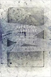 Aversion and Erasure: The Fate of the Victim after the Holocaust