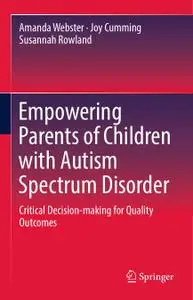 Empowering Parents of Children with Autism Spectrum Disorder: Critical Decision-making for Quality Outcomes (Repost)