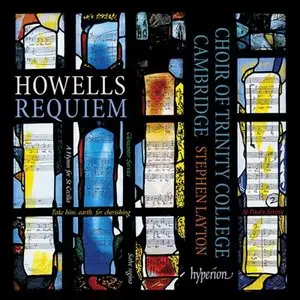 Howells: Requiem - Stephen Layton, Choir Of Trinity College Cambridge (2012)