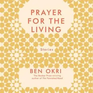 «Prayer For The Living» by Ben Okri
