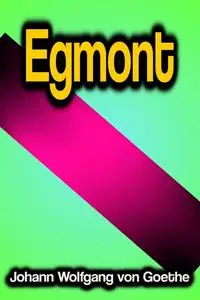 «Egmont» by Johan Wolfgang Von Goethe