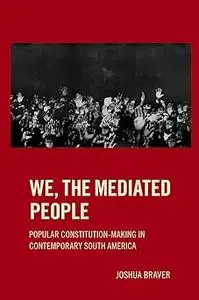 We the Mediated People: Popular Constitution-Making in Contemporary South America