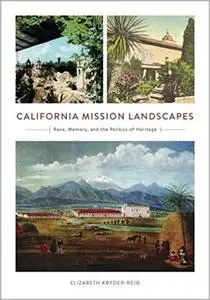 California Mission Landscapes: Race, Memory, and the Politics of Heritage  Ed 3