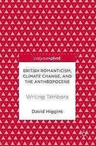 British Romanticism, Climate Change, and the Anthropocene: Writing Tambora