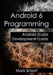 Android 6 Programming: Android Studio Development Guide