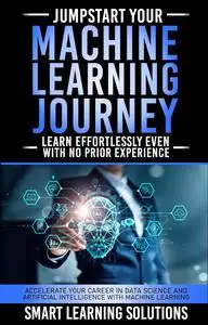 JUMPSTART YOUR MACHINE LEARNING JOURNEY: LEARN EFFORTLESSLY, EVEN WITH NO PRIOR EXPERIENCE