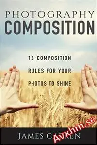 Photography Composition: 12 Composition Rules for Your Photos to Shine