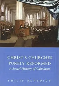 Christ's Churches Purely Reformed: A Social History of Calvinism