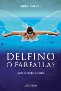 Giulio Votano - Delfino o farfallaa? L'arte di nuotare master