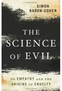 The Science of Evil: On Empathy and the Origins of Cruelty