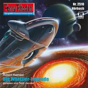 «Perry Rhodan - Episode 2510: Die Whistler-Legende» by Hubert Haensel