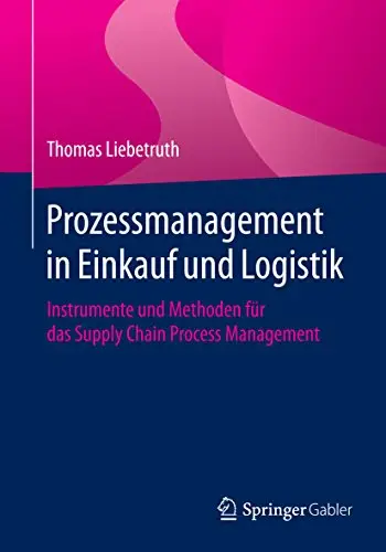 Prozessmanagement in Einkauf und Logistik: Instrumente und Methoden für das Supply Chain Process Management