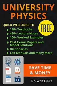 University Physics: Quick Web Links to FREE 130+ Textbooks, 450+ Lecture notes, 100+ Worked examples