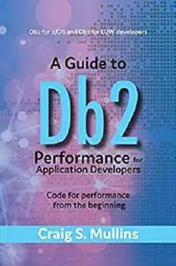 A Guide to Db2 Performance for Application Developers: Code for Performance from the Beginning