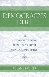 Democracy's Debt: The Historical Tensions Between Political and Economic Liberty