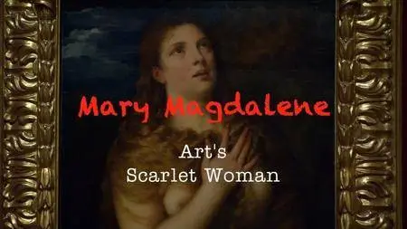 BBC - Mary Magdalene: Art's Scarlet Woman (2017)