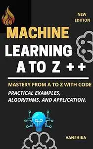 Machine Learning Concepts from A to Z: A Comprehensive Guide with Code