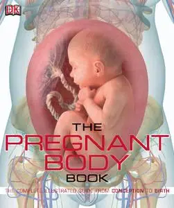 The Pregnant Body Book: The Complete Illustrated Guide from Conception to Birth