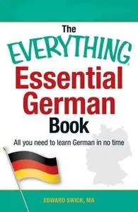 «The Everything Essential German Book: All You Need to Learn German in No Time!» by Edward Swick