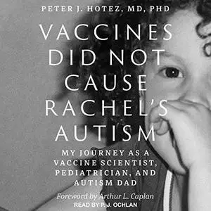 Vaccines Did Not Cause Rachel's Autism: My Journey as a Vaccine Scientist, Pediatrician, and Autism Dad [Audiobook]