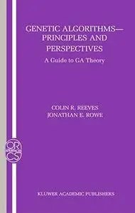 Genetic Algorithms - Principles and Perspectives: A Guide to GA Theory (Operations Research Computer Science Interfaces Series)