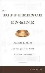 The Difference Engine: Charles Babbage and the Quest to Build the First Computer